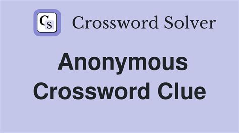 anonymous crossword clue|ANONYMOUS Crossword Clue & Synonyms